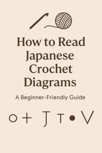 How to Read Japanese Crochet Diagrams: A Beginner-Friendly Crochet Symbol Guide