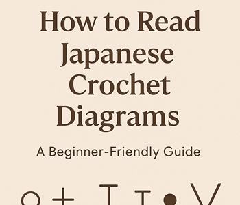 How to Read Japanese Crochet Diagrams: A Beginner-Friendly Crochet Symbol Guide